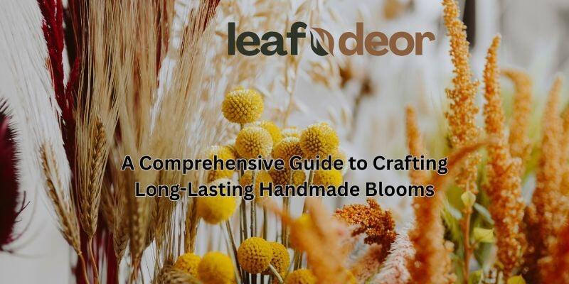 A Comprehensive Guide to Crafting Long-Lasting Handmade Blooms